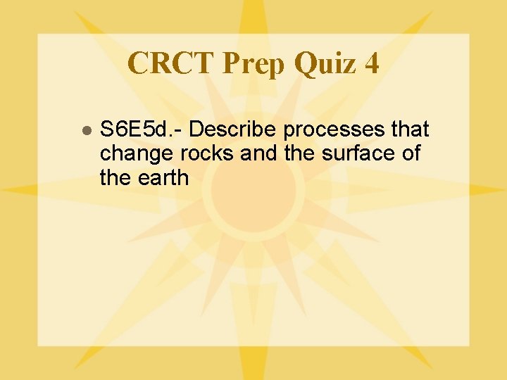 CRCT Prep Quiz 4 l S 6 E 5 d. - Describe processes that