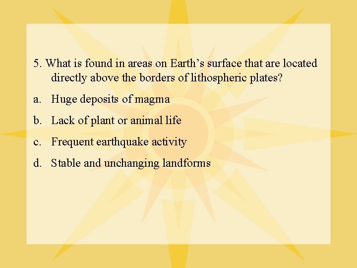 5. What is found in areas on Earth’s surface that are located directly above