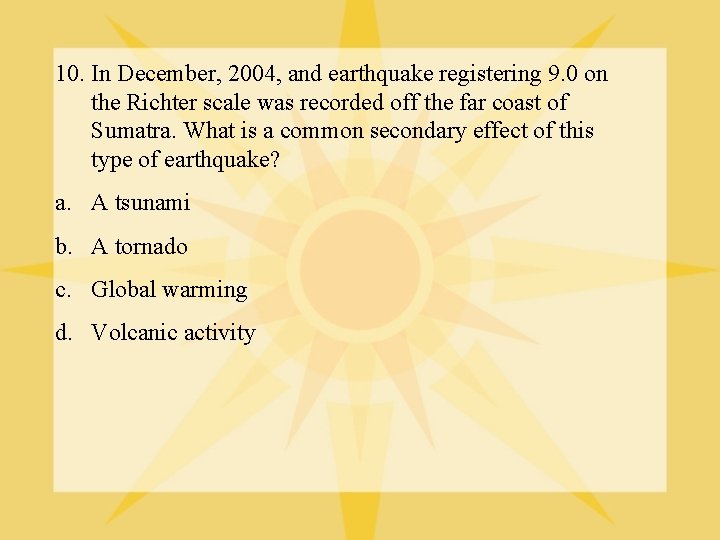 10. In December, 2004, and earthquake registering 9. 0 on the Richter scale was