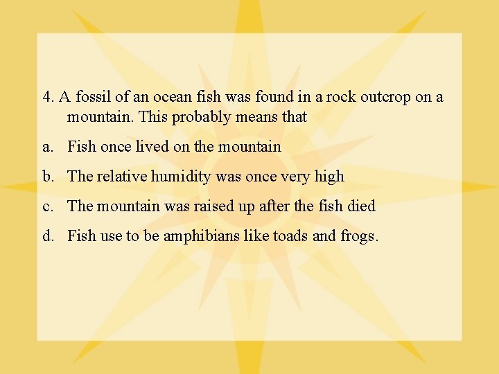 4. A fossil of an ocean fish was found in a rock outcrop on