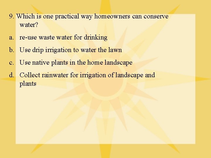 9. Which is one practical way homeowners can conserve water? a. re-use waste water