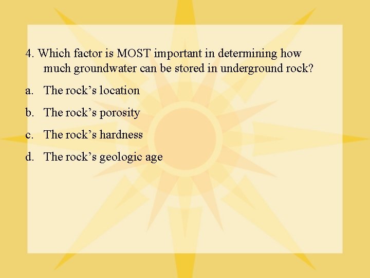 4. Which factor is MOST important in determining how much groundwater can be stored