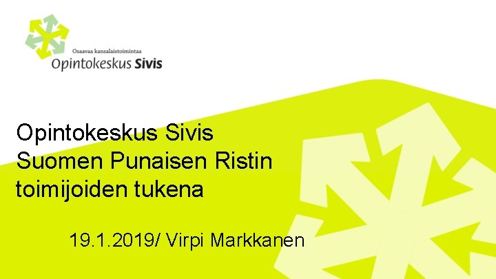 Opintokeskus Sivis Suomen Punaisen Ristin toimijoiden tukena 19. 1. 2019/ Virpi Markkanen 