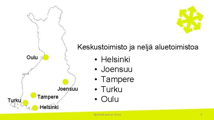 Keskustoimisto ja neljä aluetoimistoa Oulu Joensuu Turku Tampere • • • Helsinki Joensuu Tampere