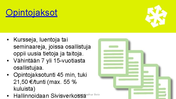 Opintojaksot • Kursseja, luentoja tai seminaareja, joissa osallistuja oppii uusia tietoja ja taitoja. •