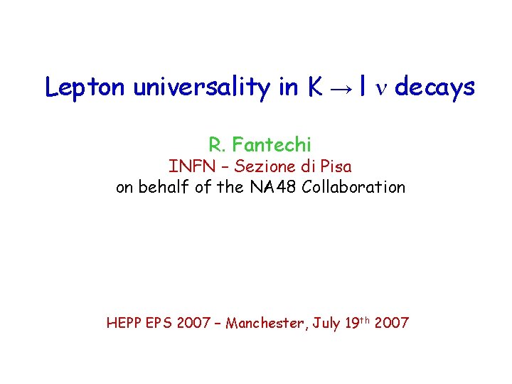 Lepton universality in K → l n decays R. Fantechi INFN – Sezione di