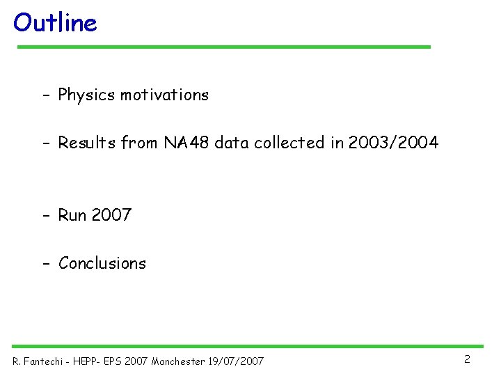 Outline – Physics motivations – Results from NA 48 data collected in 2003/2004 –