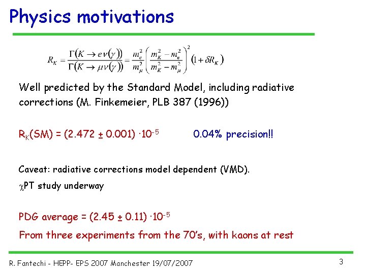 Physics motivations Well predicted by the Standard Model, including radiative corrections (M. Finkemeier, PLB