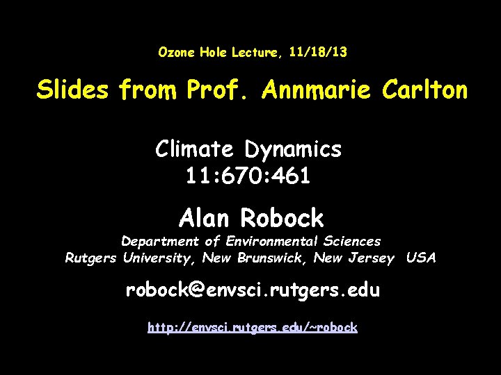 Ozone Hole Lecture, 11/18/13 Slides from Prof. Annmarie Carlton Climate Dynamics 11: 670: 461