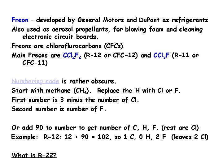 Freon – developed by General Motors and Du. Pont as refrigerants Also used as