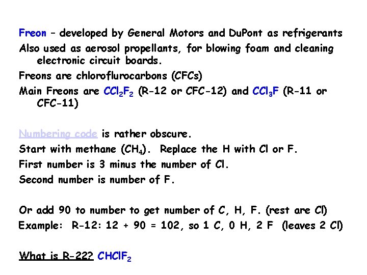 Freon – developed by General Motors and Du. Pont as refrigerants Also used as