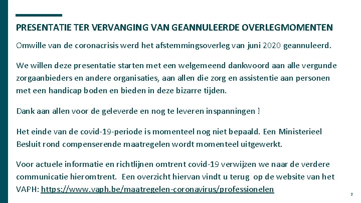 PRESENTATIE TER VERVANGING VAN GEANNULEERDE OVERLEGMOMENTEN Omwille van de coronacrisis werd het afstemmingsoverleg van