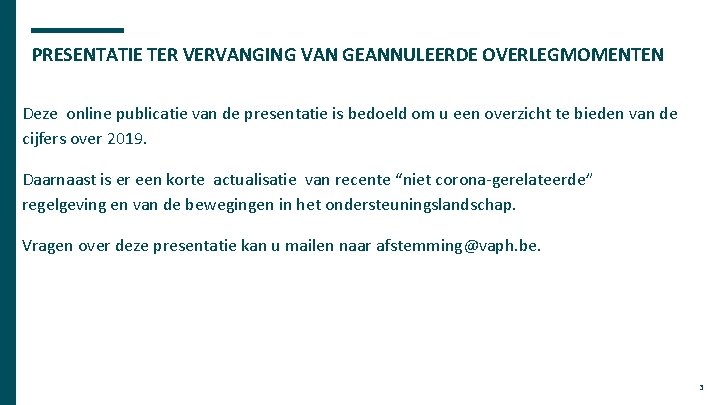 PRESENTATIE TER VERVANGING VAN GEANNULEERDE OVERLEGMOMENTEN Deze online publicatie van de presentatie is bedoeld