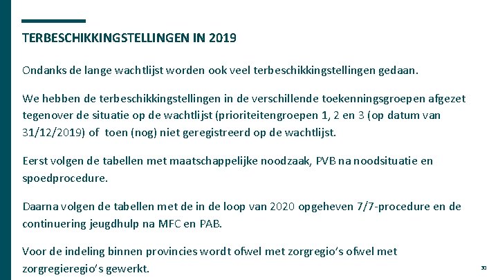 TERBESCHIKKINGSTELLINGEN IN 2019 Ondanks de lange wachtlijst worden ook veel terbeschikkingstellingen gedaan. We hebben