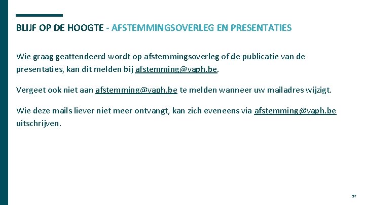 BLIJF OP DE HOOGTE - AFSTEMMINGSOVERLEG EN PRESENTATIES Wie graag geattendeerd wordt op afstemmingsoverleg