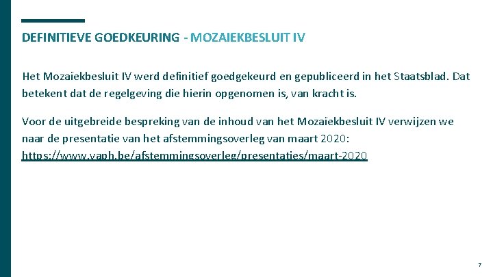 DEFINITIEVE GOEDKEURING - MOZAIEKBESLUIT IV Het Mozaïekbesluit IV werd definitief goedgekeurd en gepubliceerd in