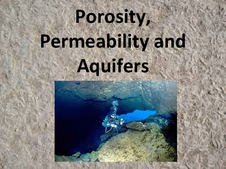 Porosity, Permeability and Aquifers 