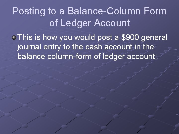 Posting to a Balance-Column Form of Ledger Account This is how you would post