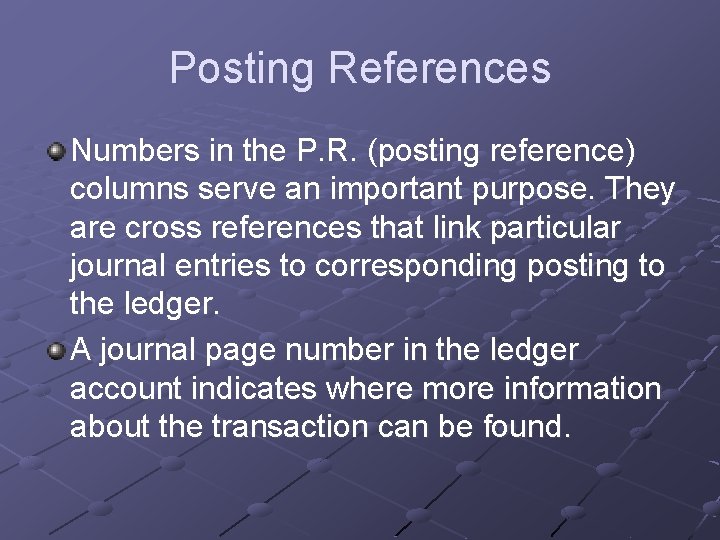 Posting References Numbers in the P. R. (posting reference) columns serve an important purpose.