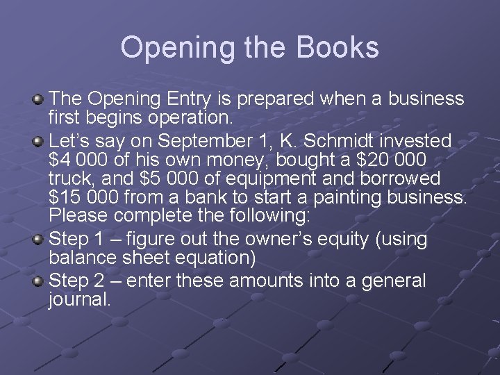 Opening the Books The Opening Entry is prepared when a business first begins operation.