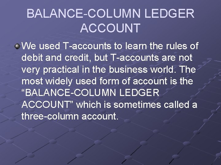 BALANCE-COLUMN LEDGER ACCOUNT We used T-accounts to learn the rules of debit and credit,