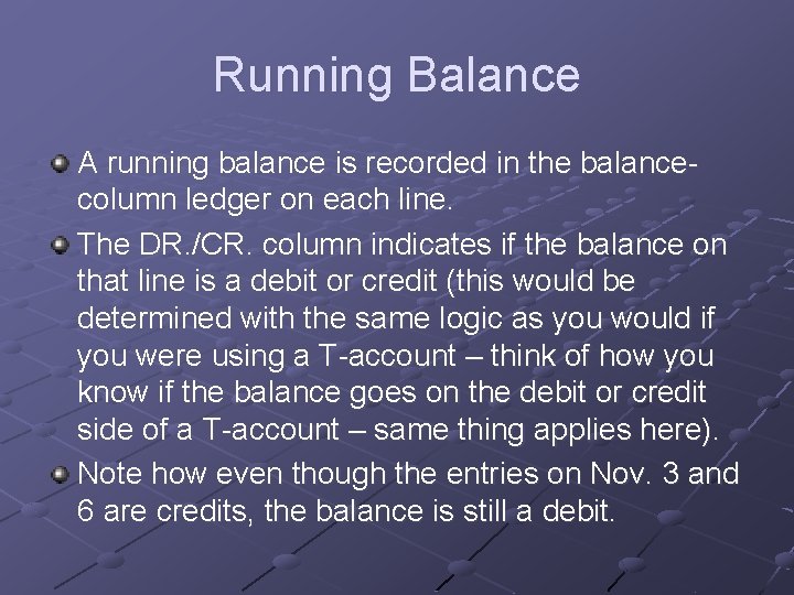 Running Balance A running balance is recorded in the balancecolumn ledger on each line.