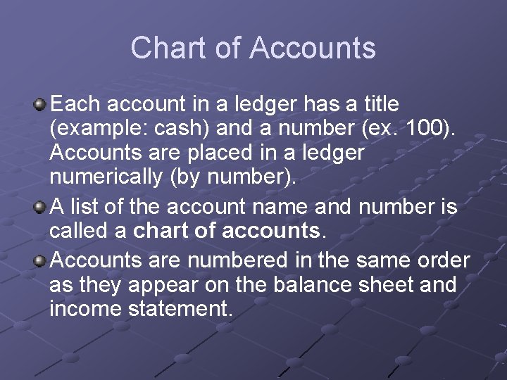 Chart of Accounts Each account in a ledger has a title (example: cash) and