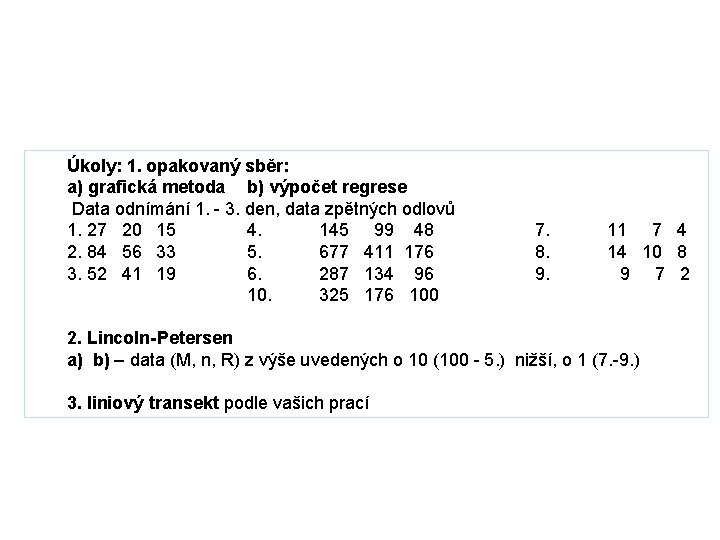 Úkoly: 1. opakovaný sběr: a) grafická metoda b) výpočet regrese Data odnímání 1. -