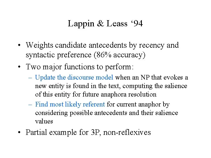 Lappin & Leass ‘ 94 • Weights candidate antecedents by recency and syntactic preference