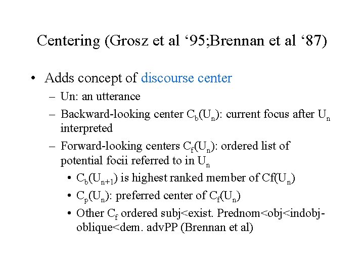 Centering (Grosz et al ‘ 95; Brennan et al ‘ 87) • Adds concept