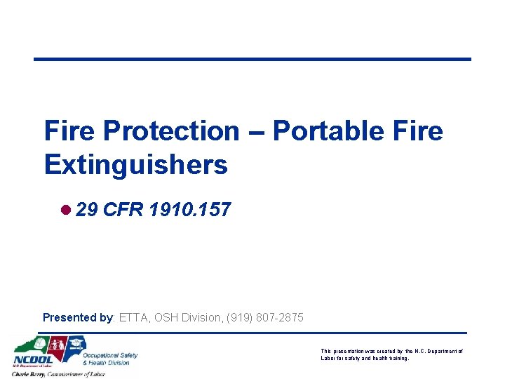 Fire Protection – Portable Fire Extinguishers l 29 CFR 1910. 157 Presented by: ETTA,