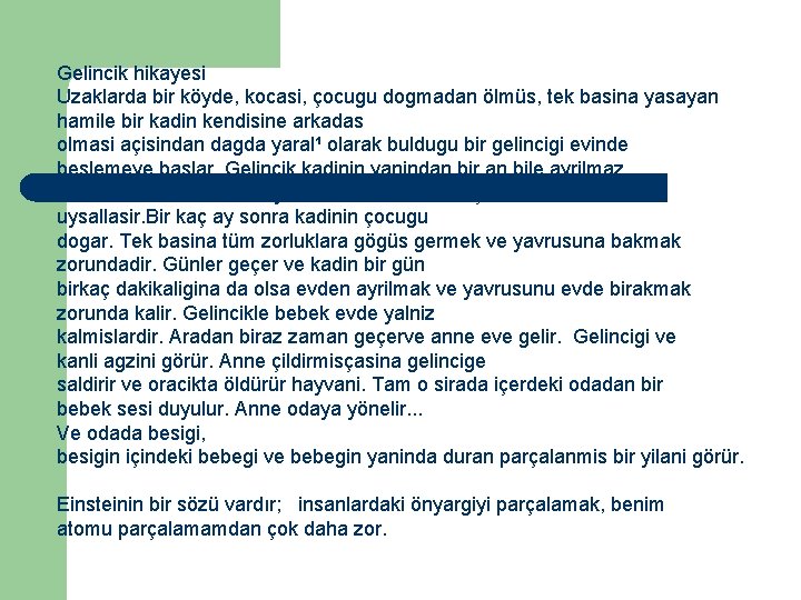 Gelincik hikayesi Uzaklarda bir köyde, kocasi, çocugu dogmadan ölmüs, tek basina yasayan hamile bir