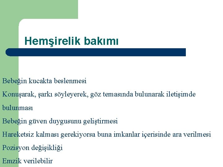 Hemşirelik bakımı Bebeğin kucakta beslenmesi Konuşarak, şarkı söyleyerek, göz temasında bulunarak iletişimde bulunması Bebeğin