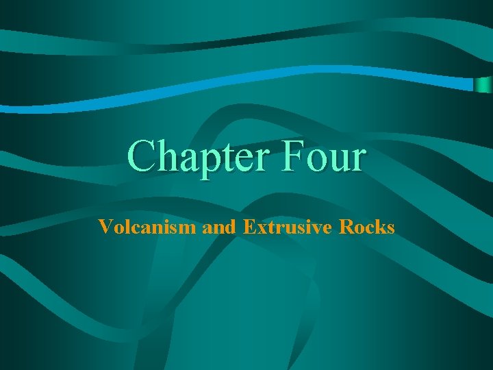 Chapter Four Volcanism and Extrusive Rocks 