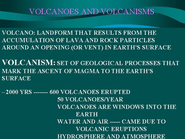 VOLCANOES AND VOLCANISMS VOLCANO: LANDFORM THAT RESULTS FROM THE ACCUMULATION OF LAVA AND ROCK