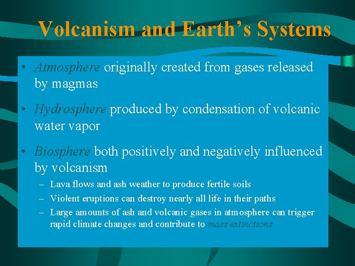 Volcanism and Earth’s Systems • Atmosphere originally created from gases released by magmas •