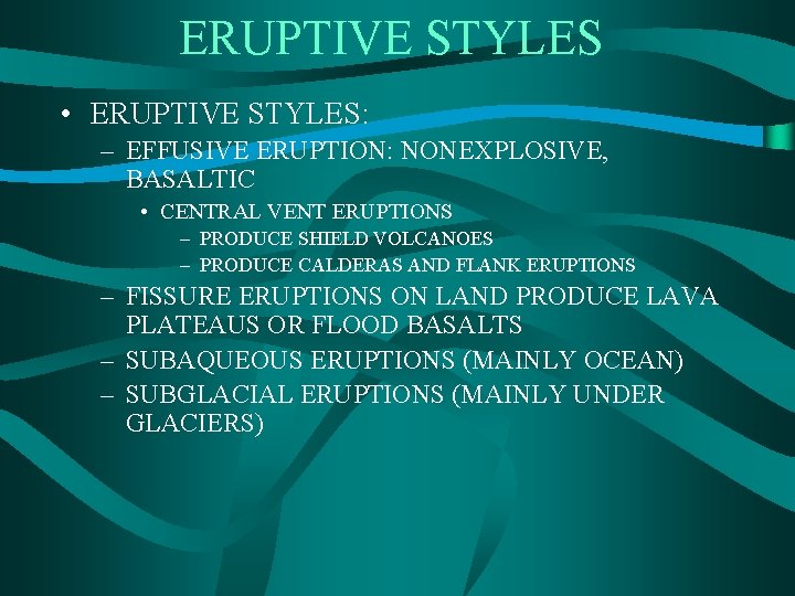 ERUPTIVE STYLES • ERUPTIVE STYLES: – EFFUSIVE ERUPTION: NONEXPLOSIVE, BASALTIC • CENTRAL VENT ERUPTIONS