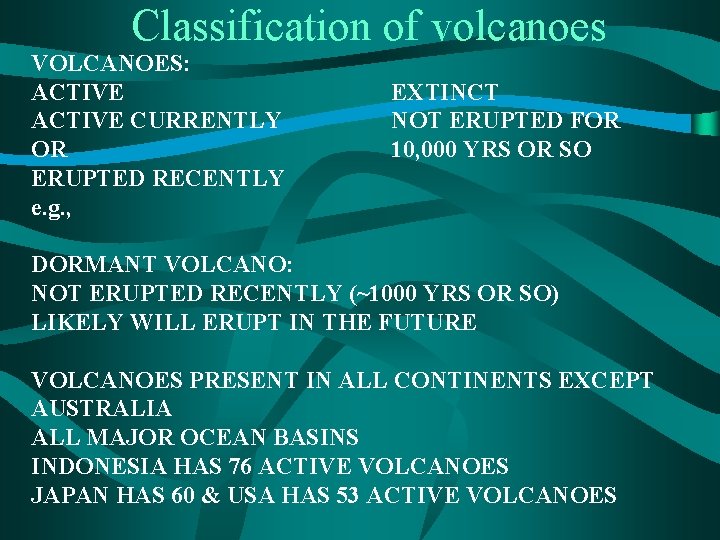 Classification of volcanoes VOLCANOES: ACTIVE CURRENTLY OR ERUPTED RECENTLY e. g. , EXTINCT NOT