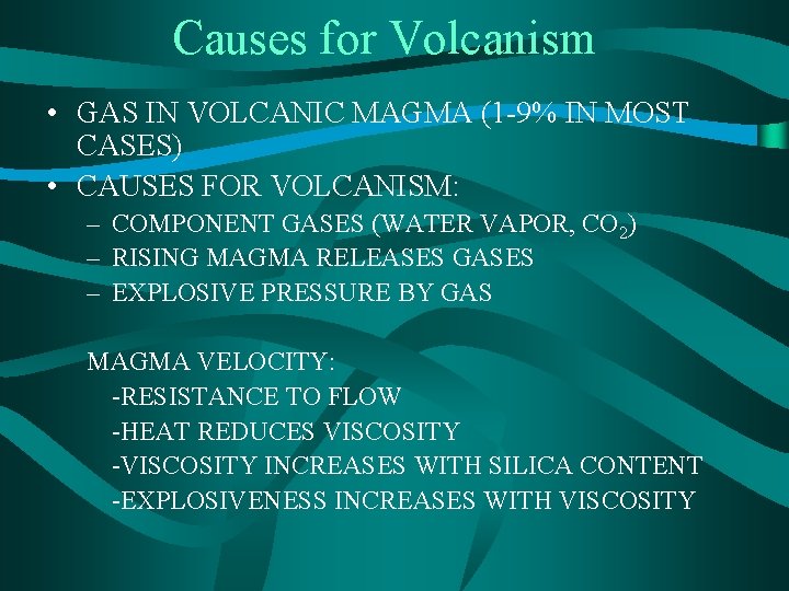 Causes for Volcanism • GAS IN VOLCANIC MAGMA (1 -9% IN MOST CASES) •