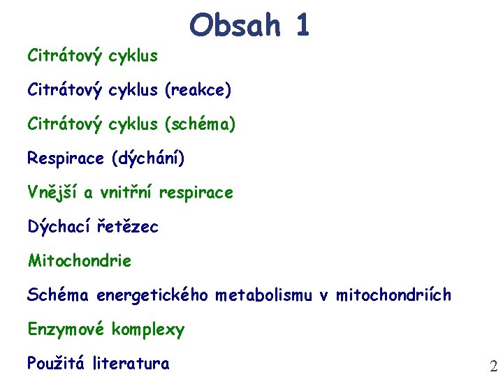 Citrátový cyklus Obsah 1 Citrátový cyklus (reakce) Citrátový cyklus (schéma) Respirace (dýchání) Vnější a