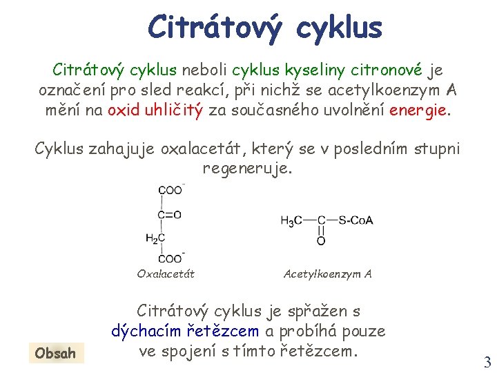 Citrátový cyklus neboli cyklus kyseliny citronové je označení pro sled reakcí, při nichž se
