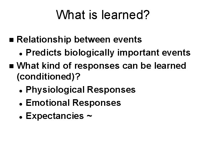 What is learned? Relationship between events l Predicts biologically important events n What kind