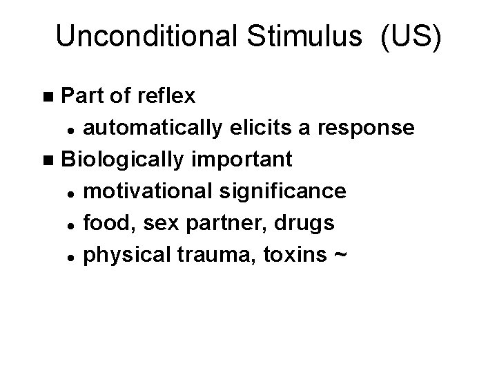 Unconditional Stimulus (US) Part of reflex l automatically elicits a response n Biologically important