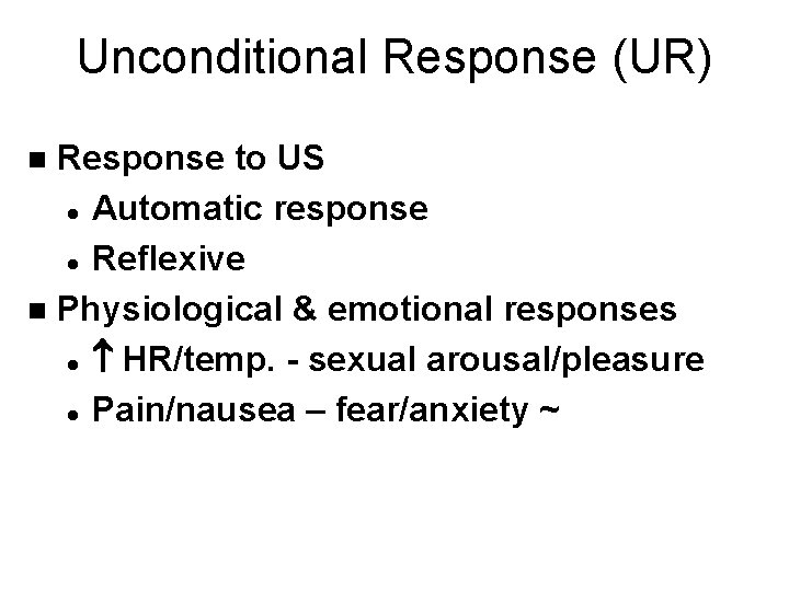 Unconditional Response (UR) Response to US l Automatic response l Reflexive n Physiological &