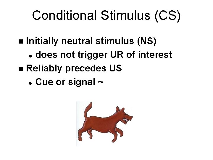 Conditional Stimulus (CS) Initially neutral stimulus (NS) l does not trigger UR of interest