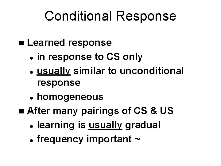 Conditional Response Learned response l in response to CS only l usually similar to