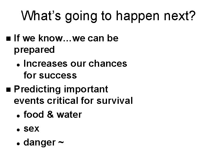 What’s going to happen next? If we know…we can be prepared l Increases our