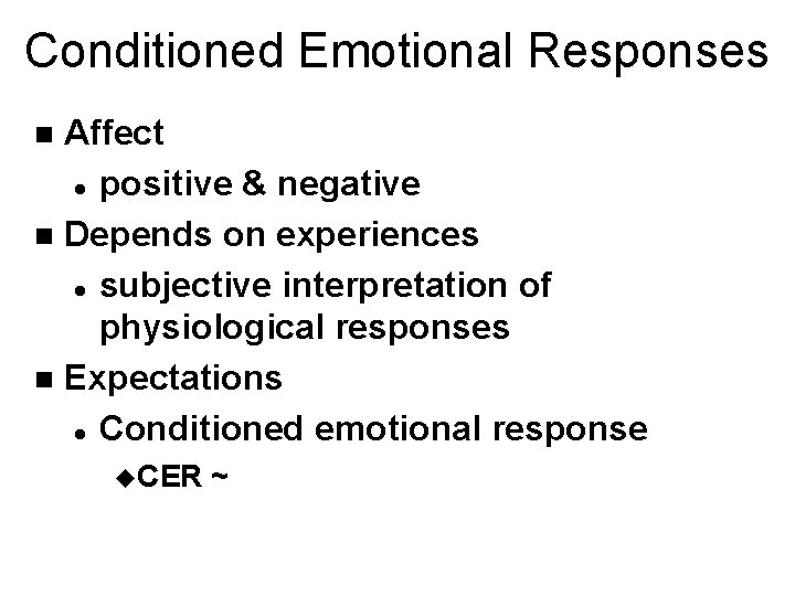 Conditioned Emotional Responses Affect l positive & negative n Depends on experiences l subjective