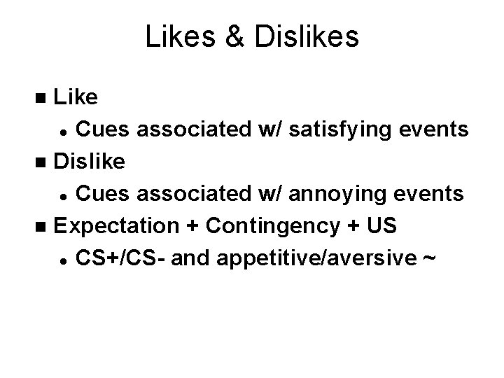 Likes & Dislikes Like l Cues associated w/ satisfying events n Dislike l Cues