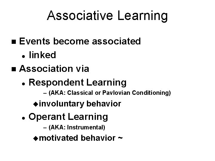 Associative Learning Events become associated l linked n Association via l Respondent Learning n
